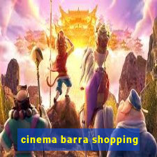 cinema barra shopping